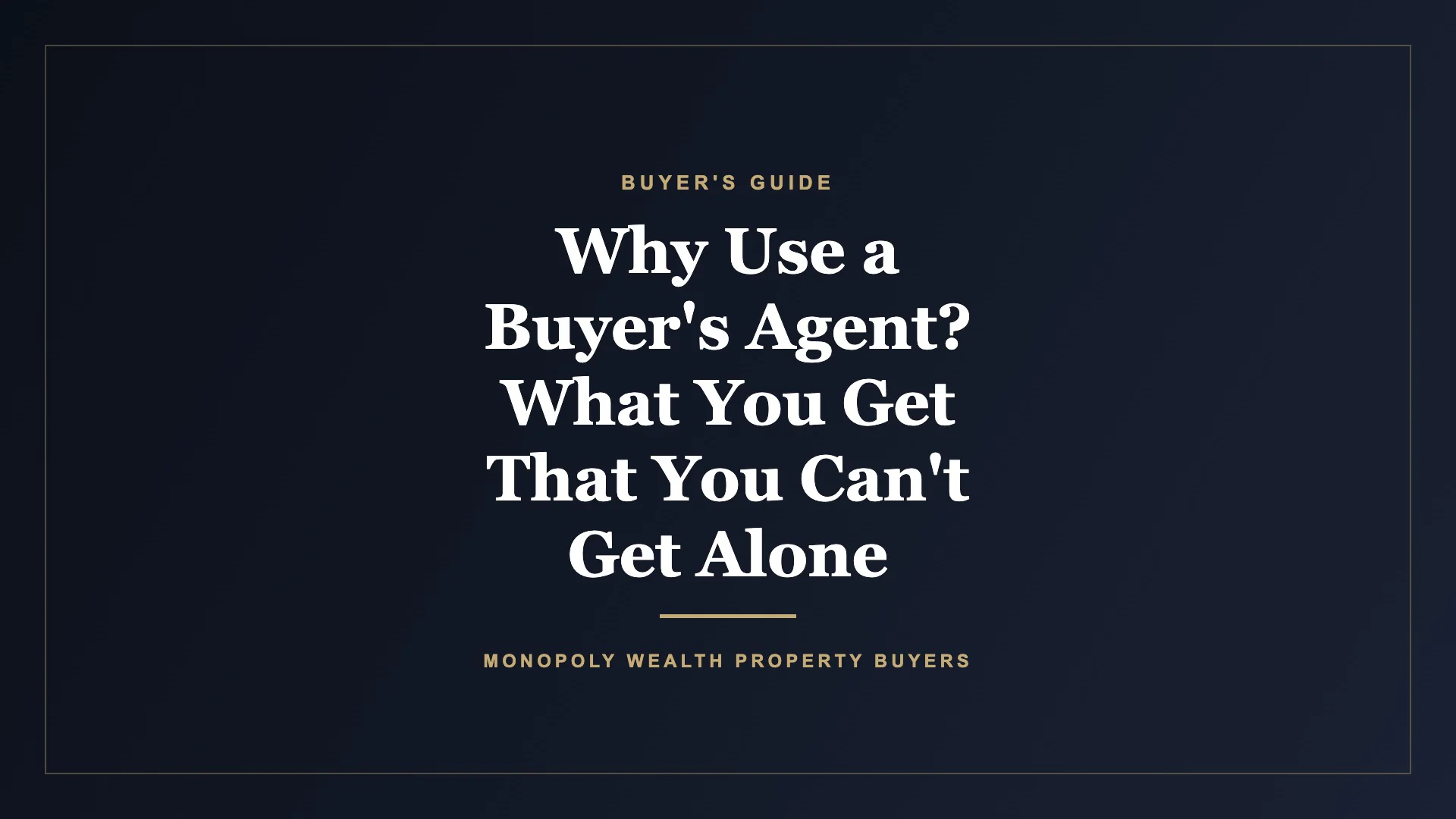 Why Use a Buyer's Agent? What You Get That You Can't Get Alone