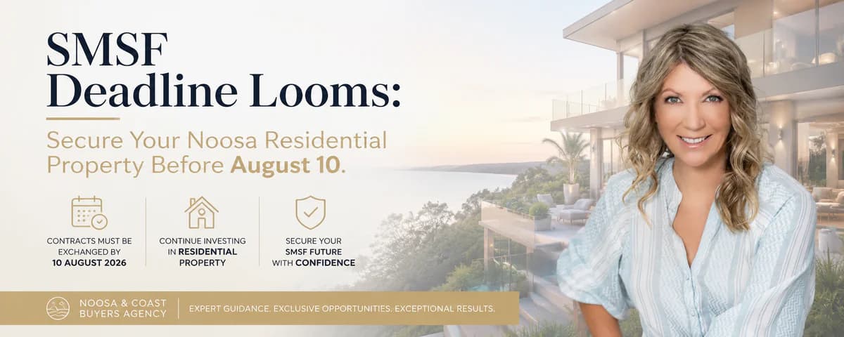 SMSF Deadline Looms: Secure Your Noosa Residential Property Before August 10